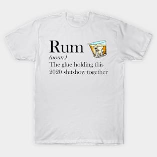 Rum The Glue Holding This 2020 Shitshow Together Tshirt Funny Gift T-Shirt